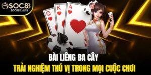 Bài Liêng Ba Cây - Trải Nghiệm Thú Vị Trong Mọi Cuộc Chơi