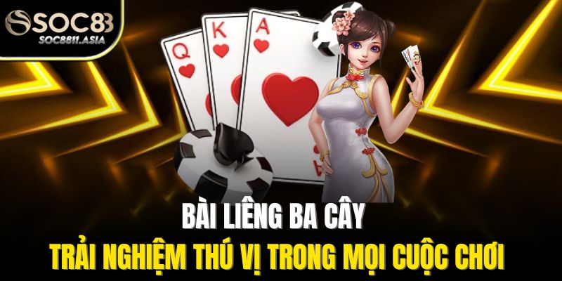 Bài Liêng Ba Cây - Trải Nghiệm Thú Vị Trong Mọi Cuộc Chơi