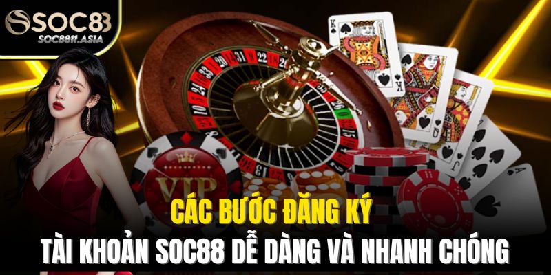 Các bước đăng ký tài khoản Soc88 dễ dàng và nhanh chóng