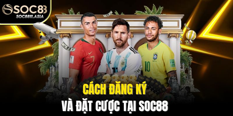 Cách đăng ký và đặt cược tại Soc88