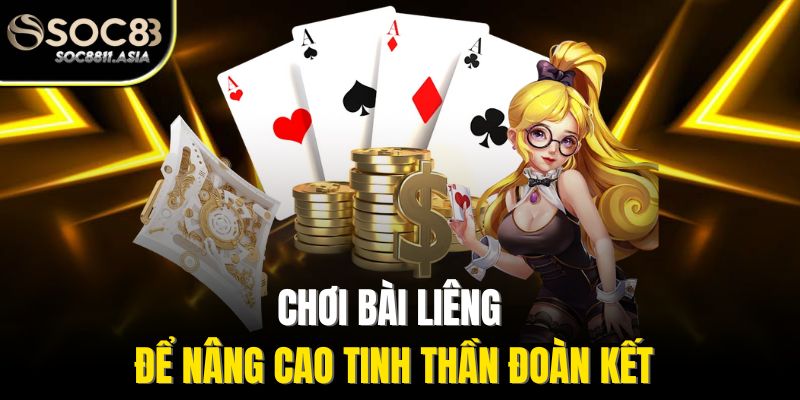 Chơi bài liêng để nâng cao tinh thần đoàn kết
