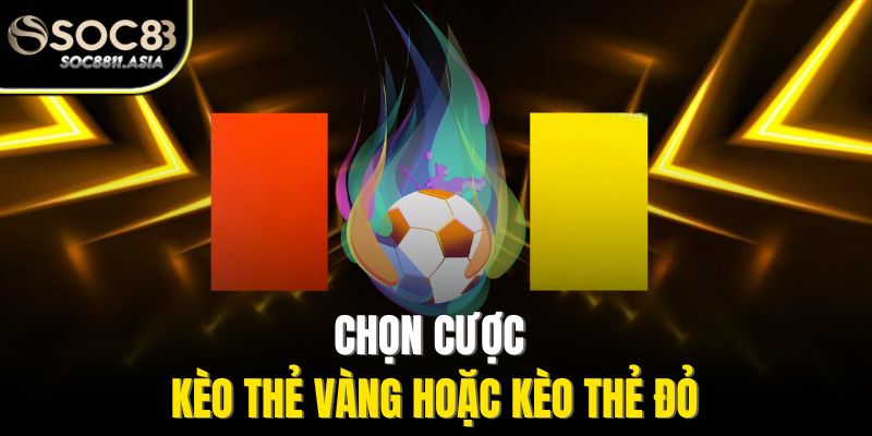 Chọn cược kèo thẻ vàng hoặc kèo thẻ đỏ