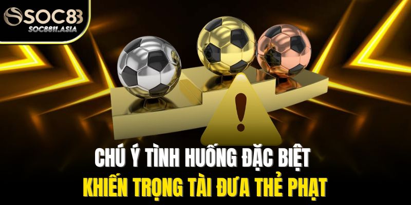 Chú ý tình huống đặc biệt khiến trọng tài đưa thẻ phạt