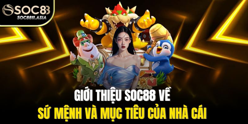 Giới Thiệu Soc88 - Nền Tảng Cá Cược Uy Tín Chất Lượng Cao 2 Giới thiệu Soc88 về sứ mệnh và mục tiêu của nhà cái