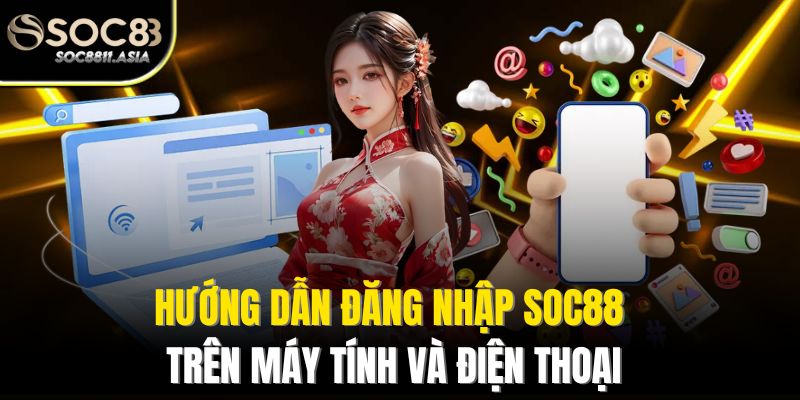 Hướng dẫn đăng nhập Soc88 trên máy tính và điện thoại
