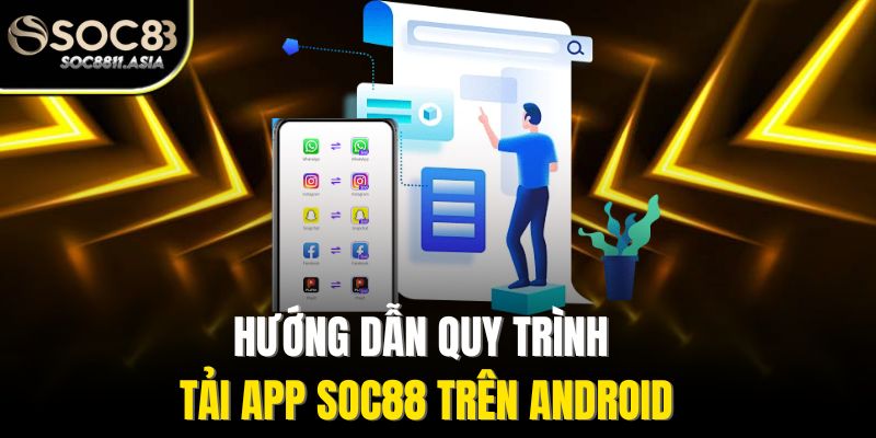 Hướng dẫn quy trình tải app Soc88 trên Android