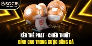 Kèo Thẻ Phạt - Chiến Thuật Đỉnh Cao Trong Cược Bóng Đá