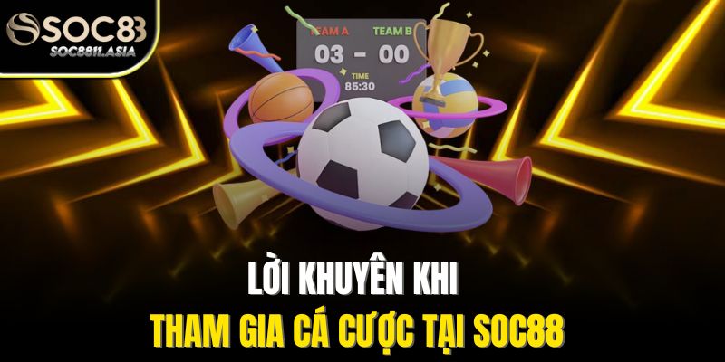 Lời khuyên khi tham gia cá cược tại Soc88