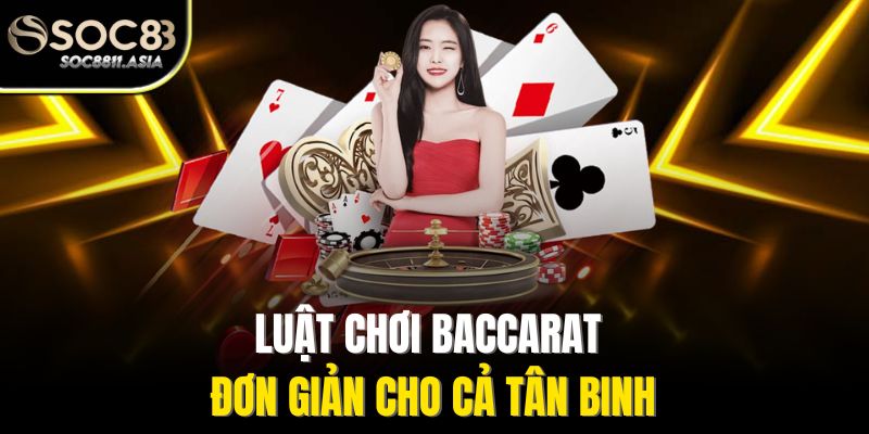 Baccarat Game Live - Trải Nghiệm Casino Trực Tuyến Chân Thực 3 Luật chơi Baccarat đơn giản cho cả tân binh