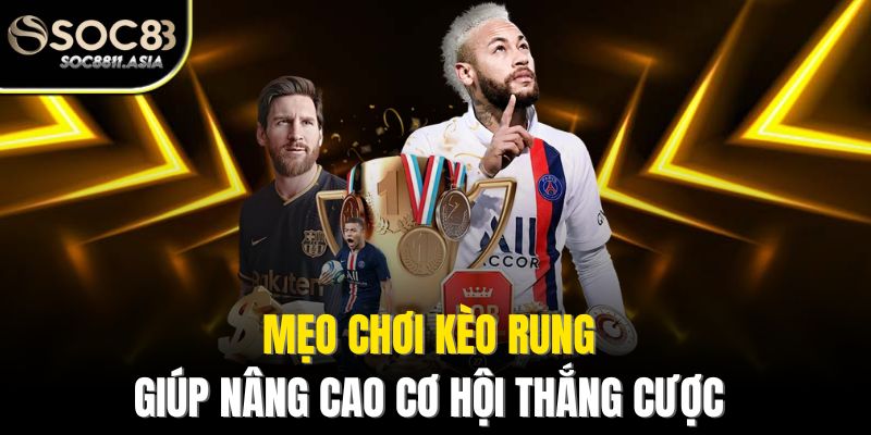 Mẹo chơi kèo rung giúp nâng cao cơ hội thắng cược
