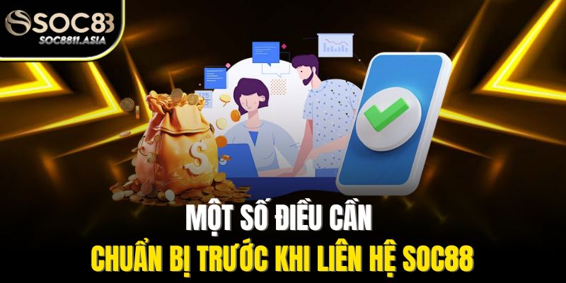 Một số điều cần chuẩn bị trước khi liên hệ Soc88