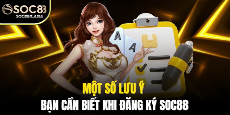 Đăng Ký Soc88 - Khám Phá Thế Giới Cá Cược Hấp Dẫn Nhất 2025 3 Một số lưu ý bạn cần biết khi đăng ký Soc88