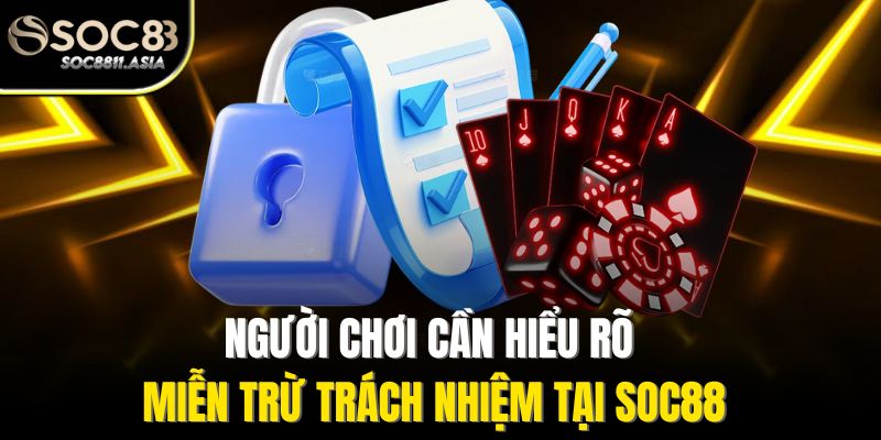 Miễn Trừ Trách Nhiệm Soc88 - Đảm Bảo Quyền Lợi Người Chơi 1 Người chơi cần hiểu rõ miễn trừ trách nhiệm tại Soc88