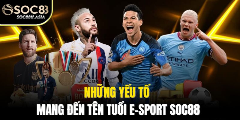 Những yếu tố mang đến tên tuổi E-Sport Soc88