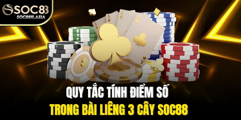 Quy tắc tính điểm số trong bài liêng 3 cây Soc88