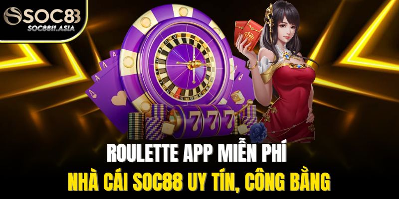 Roulette App Miễn Phí - Trải Nghiệm Vòng Quay May Mắn Mọi Nơi 4 Roulette app miễn phí nhà cái Soc88 uy tín, công bằng