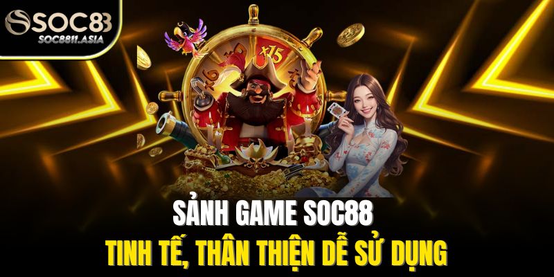 Giới Thiệu Soc88 - Nền Tảng Cá Cược Uy Tín Chất Lượng Cao 3 Sảnh game Soc88 tinh tế, thân thiện dễ sử dụng