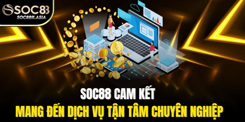 Soc88 cam kết mang đến dịch vụ tận tâm chuyên nghiệp