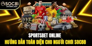 Sportsbet Online - Hướng Dẫn Toàn Diện Cho Người Chơi Soc88