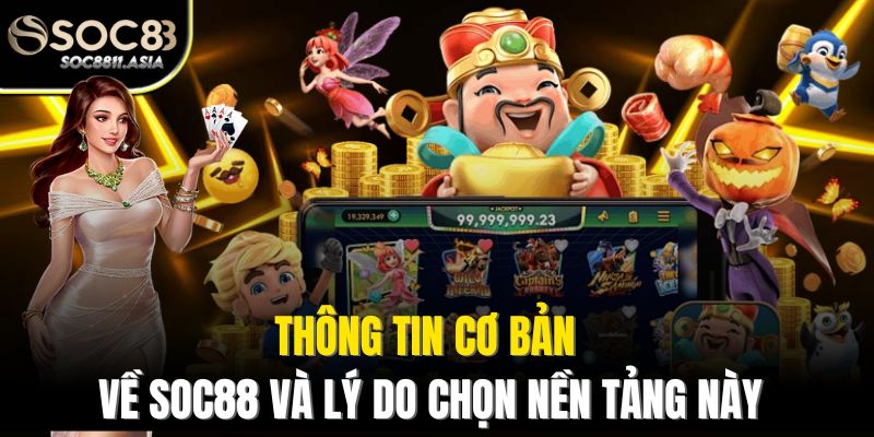 Thông tin cơ bản về Soc88 và lý do chọn nền tảng này
