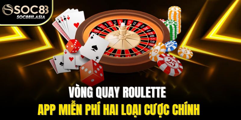 Roulette App Miễn Phí - Trải Nghiệm Vòng Quay May Mắn Mọi Nơi 3 Vòng quay roulette app miễn phí hai loại cược chính